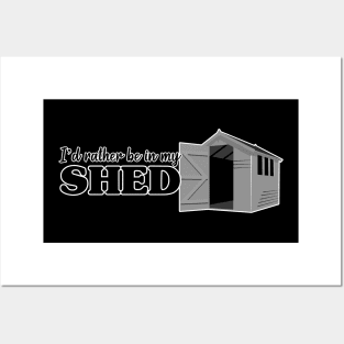 I’d rather be in my Shed. Posters and Art